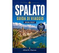 SPALATO GUIDA DI VIAGGIO 2026/2027: La tua guida completa alla scoperta della capitale costiera della Dalmazia: palazzi romani, isole adriatiche, cucina locale, spiagge ed escursioni giornaliere.
