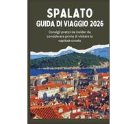 SPALATO GUIDA DI VIAGGIO 2026 - Consigli pratici da insider da considerare prima di visitare la capitale croata