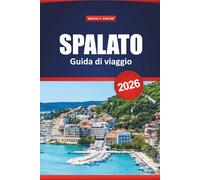 Spalato Guida Di Viaggio 2026: Esplora le gemme nascoste, la cucina locale, le spiagge e le gite di un giorno lungo la costa dalmata della Croazia