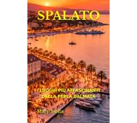 SPALATO: I LUOGHI PIÙ AFFASCINANTI DELLA PERLA DALMATA