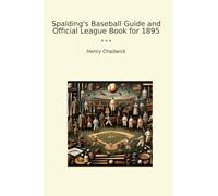 Spalding's Baseball Guide and Official League Book for 1895 (Classic Books)