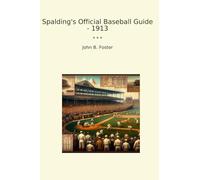 Spalding's Official Baseball Guide - 1913 (Classic Books)