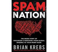 Spam Nation: The Inside Story of Organized Cybercrime-From Global Epidemic to Your Front Door