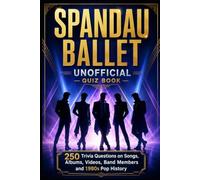 Spandau Ballet Unofficial Quiz Book: 250 Trivia Questions on Songs, Albums, Videos, Band Members and 1980s Pop History (Cool Quiz Books)