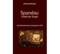 Spandau Stadt der Engel: Das Wunderbuch von Spandow 1594