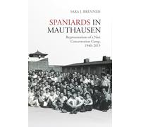 Spaniards in Mauthausen: Representations of a Nazi Concentration Camp, 1940-2015 (Toronto Iberic)