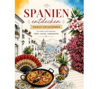 Spanien entdecken. Malbuch zum Entspannen: Ausmalbilder für Erwachsene und Kinder · Städte · Landschaften · Kultur
