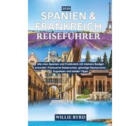 SPANIEN & FRANKREICHREISEFÜHRER 2026: Wie man Spanien und Frankreich mit kleinem Budget erkundet: Erschwingliche Reiserouten, günstige Lebensmittel, Zugreisen und Insider-Tipps