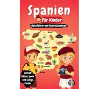Spanien für Kinder - Reiseführer und Aktivitätenbuch: Entdecke die Kultur, Geschichte, Städte und Traditionen Spaniens durch Spiele, Rätsel und spannende Fakten (Junior Weltentdecker)