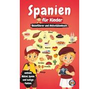 Spanien für Kinder - Reiseführer und Aktivitätenbuch: Entdecke die Kultur, Geschichte, Städte und Traditionen Spaniens durch Spiele, Rätsel und spannende Fakten (Junior Weltentdecker)