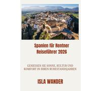 Spanien für Rentner Reiseführer 2026: Genießen Sie Sonne, Kultur und Komfort in Ihren Ruhestand Jahren