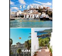 SPANIEN & IBIZA REISEFÜHRER 2026: Der ultimative Reiseführer 2026 für Barcelona, Madrid, Sevilla, Ibizas Strände, Kultur, Kulinarik, Nachtleben, Geheimtipps und clevere Reiseplanung