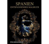 Spanien Malbuch Für Erwachsene: Spanien-Muster zum Ausmalen - Stressabbau & Entspannung