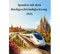 Spanien mit dem Hochgeschwindigkeitszug 2026: Ein praktischer Reiseführer von AVE und Renfe zur Erkundung von Madrid, Barcelona, Andalusien und der Küste ohne Auto