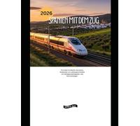 Spanien mit dem Zug 2026: Erkunden Sie Madrid, Barcelona, Andalusien und verborgene Schätze mit Hochgeschwindigkeits- und Panoramazügen. (Explore the World by Train in 2026)