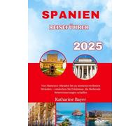 SPANIEN REISEFÜHRER 2025: Von Flamenco-Abenden bis zu sonnenverwöhnten Stränden - entdecken Sie Erlebnisse, die bleibende Reiseerinnerungen schaffen