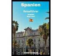 Spanien Reiseführer 2026-2027: Führer für Kreuzfahrten, Solo Traversen und Rucksacktouristen.