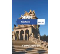 SPANIEN Reiseführer 2026 - 2027: Madrid, Barcelona, Andalusien, Strände, Essen, Kultur, Reisepläne und wichtige Tipps für Besucher