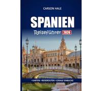 SPANIEN Reiseführer 2026: Erkunden Sie versteckte Juwelen, kulturelle Sehenswürdigkeiten, lokales Essen und Top-Routen in Barcelona, Madrid, Sevilla und mehr