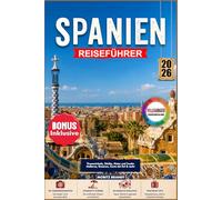Spanien Reiseführer 2026: Traumstrände, Städte, Natur und Inseln: Mallorca, Kanaren, Costa del Sol & mehr