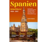 Spanien Reiseführer: Expertenrouten, Geheimtipps & Highlights (Barcelona, Madrid, Andalusien) + Touren & Infos, um Reise und Budget optimal zu nutzen