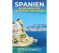Spanien Reiseführer für Transport und Reisen: Züge, Flüge, Routen und einfache Orientierung für stressfreies Reisen durch Spanien
