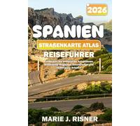 SPANIEN STRAßENKARTE ATLAS REISEFÜHRER 2026: Entdecken Sie malerische Autobahnen, historische Regionen, Essenswege und verborgene Schätze