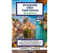 SPANIEN UND PORTUGAL Reiseführer 2026: Die besten Routen, versteckte Schätze, Restaurantempfehlungen und budgetfreundliche Strategien für ein unbeschwertes Iberien-Abenteuer