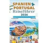 SPANIEN UND PORTUGAL REISEFÜHRER 2026: Entdecken Sie das Beste von Madrid, Lissabon, Porto, Madeira, Mallorca, Teneriffa und anderen Inseln. Anreise, Unterkunft, Essen und Aktivitäten.