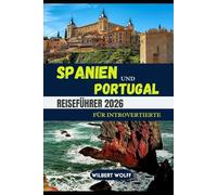 Spanien und Portugal Reiseführer 2026 Für Introvertierte: Was Sie unbedingt wissen sollten, bevor Sie die Iberische Halbinsel besuchen