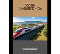 Spanien-Zugreiseführer 2026: Ihr unverzichtbarer Reiseführer für Zugreisen durch Spanien (Train Travel Guide)