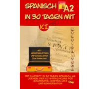 Spanisch A2 in 30 Tagen mit KI: Mit ChatGPT in 30 Tagen Spanisch A2 lernen, der KI Sprachkurs für Grammatik, Wortschatz und Konversation