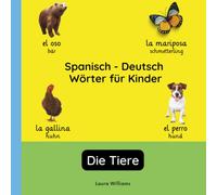 Spanisch - Deutsch Wörter für Kinder - Die Tiere: Spanisch Lernen für Kinder und Anfänger - Zweisprachiges Bilderbuch auf Spanisch mit deutschen ... Kinderbücher (Deutsch-Spanisch))