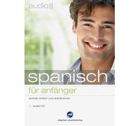 Spanisch für Anfänger. Audio-Sprachtrainer: Schnell und unkompliziert eine neue Sprache lernen