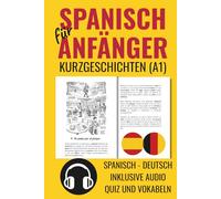 Spanisch für Anfänger Kurzgeschichten A1: Spanisch - Deutsch. Inklusive Audio. Quiz und Vokabeln (Aprender español)