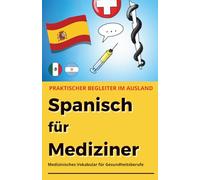 Spanisch für Mediziner: Medizinisches Vokabular für Gesundheitsberufe - praktischer Begleiter für den klinischen Alltag (Fremdsprachen für Mediziner)