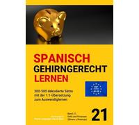 SPANISCH GEHIRNGERECHT LERNEN: 300-500 dekodierte Sätze mit der 1:1-Übersetzung zum Auswendiglernen. Band 21: Geld und Finanzen (Dinero y finanzas)
