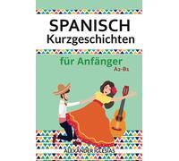 Spanisch Kurzgeschichten für Anfänger: A2-B1