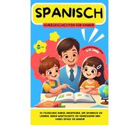 SPANISCH Kurzgeschichten für Kinder: 20 fesselnde Kurzgeschichten, um Spanisch zu lernen und den Wortschatz spielerisch zu erweitern! Zweisprachiges Buch (LINGO FACILE (DE))