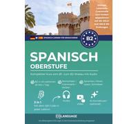 Spanisch lernen B2 Oberstufe. Kompletter Kurs vom B1- zum B2-Niveau mit Audio: Spanisch B2 lernen mit Dialogen, Grammatik, Übungen & Audio. Ideal für ... (Spanisch lernen für Erwachsene)