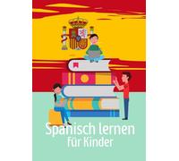 Spanisch lernen für Kinder: Bilinguale Kurzgeschichten für Kinder und Jugendliche - inklusive Vokabellisten und Übungsaufgaben zu Rechtschreibung und Grammatik
