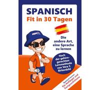 Spanisch lernen - in 30 Tagen zum Basiswortschatz: Ohne Grammatik- und Vokabelpauken - nach der gehirn-gerechten Lernmethode von Vera F. Birkenbihl
