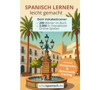 Spanisch lernen leicht gemacht: Dein Vokabeltrainer A1: 200 Wörter im Buch + 3.000 in interaktiven Online-Spielen