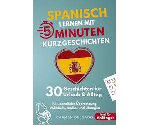 Spanisch lernen mit 5-Minuten Kurzgeschichten | 30 einfache & praxisnahe Geschichten für Urlaub & Alltag