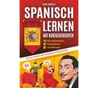 Spanisch lernen mit Kurzgeschichten: 30 realistische und kurzweilige Geschichten auf A1-Niveau für Spanien-Interessierte auf Spanisch und Deutsch - mit Audiodateien, Vokabellisten und Übungen