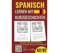 SPANISCH LERNEN MIT KURZGESCHICHTEN Mittelstufe (A2-B1): Mit Vokabellisten und Verständnisfragen (Aprender español)