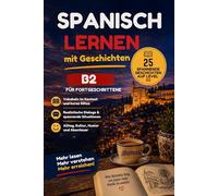 Spanisch lernen mit spannenden Geschichten: 25 Kurzgeschichten für Deutschsprachige (B2)