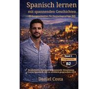 Spanisch lernen mit spannenden Geschichten: 25 Kurzgeschichten für Deutschsprachige (B2)