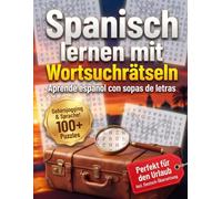 Spanisch lernen mit Wortsuchrätseln: Spielerisch Spanisch lernen für den Urlaub: 1000 wichtige Reise-Vokabeln & aktives Gedächtnistraining | Das ... Anfänger (Inklusive deutscher Übersetzung)