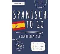 Spanisch to go Vokabeltrainer: Dein Spanisch Vokabelbuch (A1) zum Erlernen neuer Wörter (inkl. Audio) - Vokabeln leicht lernen in 3 Phasen: Lernphase, Übungsphase & Testphase